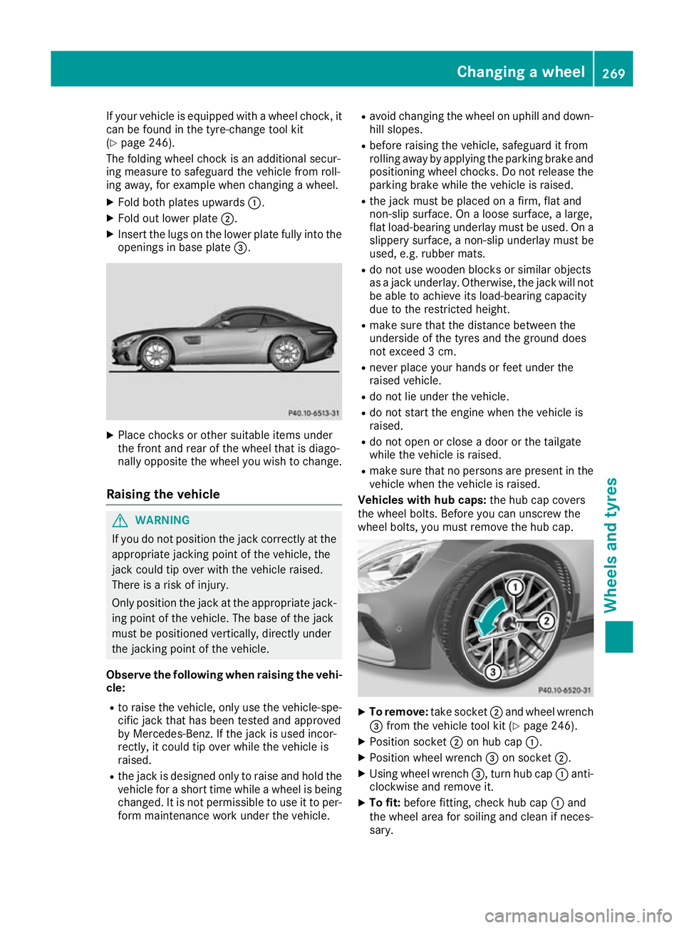 MERCEDES-BENZ AMG GT ROADSTER 2016 Owners Manual If your vehicle is equipped with a wheel chock, it
can be found in the tyre-change tool kit
(Y page 246).
The folding wheel chock is an additional secur-
ing measure to safeguard the vehicle from roll MERCEDES-BENZ AMG GT ROADSTER 2016 Owners Manual If your vehicle is equipped with a wheel chock, it
can be found in the tyre-change tool kit
(Y page 246).
The folding wheel chock is an additional secur-
ing measure to safeguard the vehicle from roll