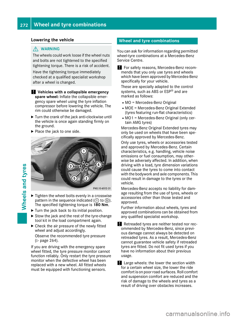 MERCEDES-BENZ AMG GT ROADSTER 2016 Owners Manual Lowering the vehicle
G
WARNING
The wheels could work loose if the wheel nuts and bolts are not tightened to the specified
tightening torque. There is a risk of accident.
Have the tightening torque imm MERCEDES-BENZ AMG GT ROADSTER 2016 Owners Manual Lowering the vehicle
G
WARNING
The wheels could work loose if the wheel nuts and bolts are not tightened to the specified
tightening torque. There is a risk of accident.
Have the tightening torque imm