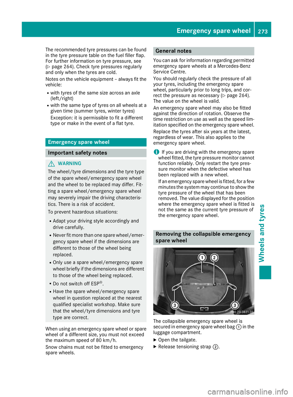 MERCEDES-BENZ AMG GT ROADSTER 2016 Owners Manual The recommended tyre pressures can be found
in the tyre pressure table on the fuel filler flap.
For further information on tyre pressure, see
(Y page 264). Check tyre pressures regularly
and only when MERCEDES-BENZ AMG GT ROADSTER 2016 Owners Manual The recommended tyre pressures can be found
in the tyre pressure table on the fuel filler flap.
For further information on tyre pressure, see
(Y page 264). Check tyre pressures regularly
and only when