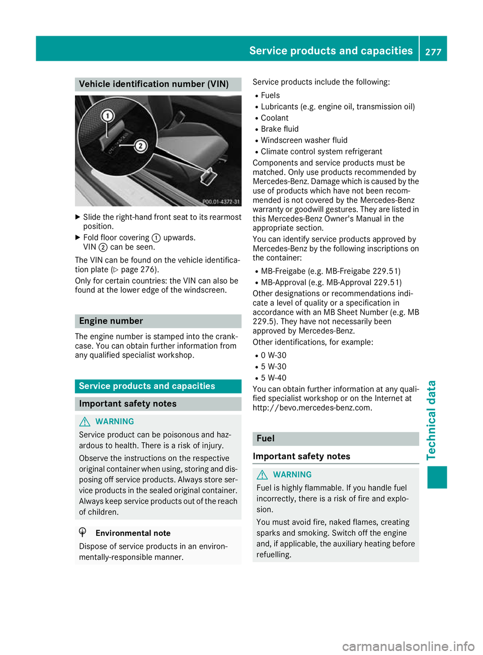 MERCEDES-BENZ AMG GT ROADSTER 2016  Owners Manual Vehicle identification number (VIN)
X
Slide the right-hand front seat to its rearmost
position.
X Fold floor covering :upwards.
VIN ;can be seen.
The VIN can be found on the vehicle identifica-
tion p