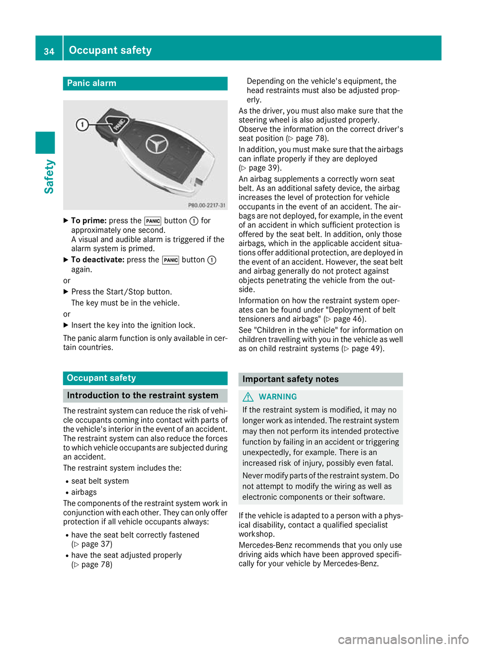 MERCEDES-BENZ AMG GT ROADSTER 2016 Owners Guide Panic alarm
X
To prime: press the!button :for
approximately one second.
A visual and audible alarm is triggered if the
alarm system is primed.
X To deactivate: press the!button :
again.
or
X Press the