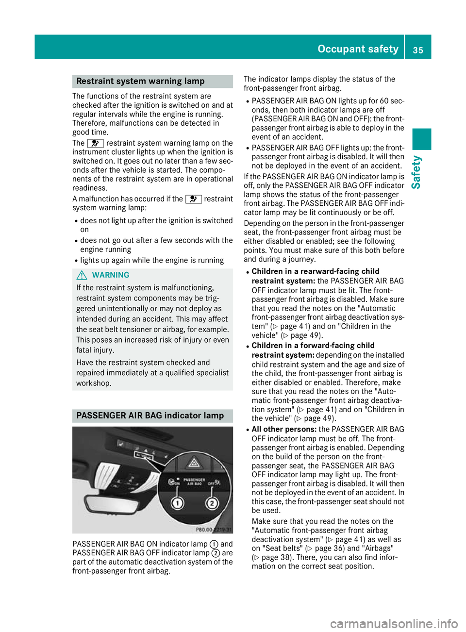 MERCEDES-BENZ AMG GT ROADSTER 2016 Owners Guide Restraint system warning lamp
The functions of the restraint system are
checked after the ignition is switched on and at
regular intervals while the engine is running.
Therefore, malfunctions can be d