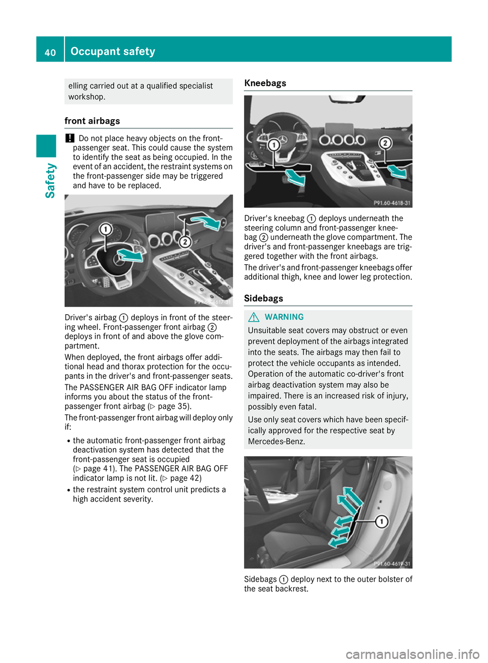 MERCEDES-BENZ AMG GT ROADSTER 2016 Service Manual elling carried out at a qualified specialist
workshop.
front airbags !
Do not place heavy objects on the front-
passenger seat. This could cause the system
to identify the seat as being occupied. In t MERCEDES-BENZ AMG GT ROADSTER 2016 Service Manual elling carried out at a qualified specialist
workshop.
front airbags !
Do not place heavy objects on the front-
passenger seat. This could cause the system
to identify the seat as being occupied. In t