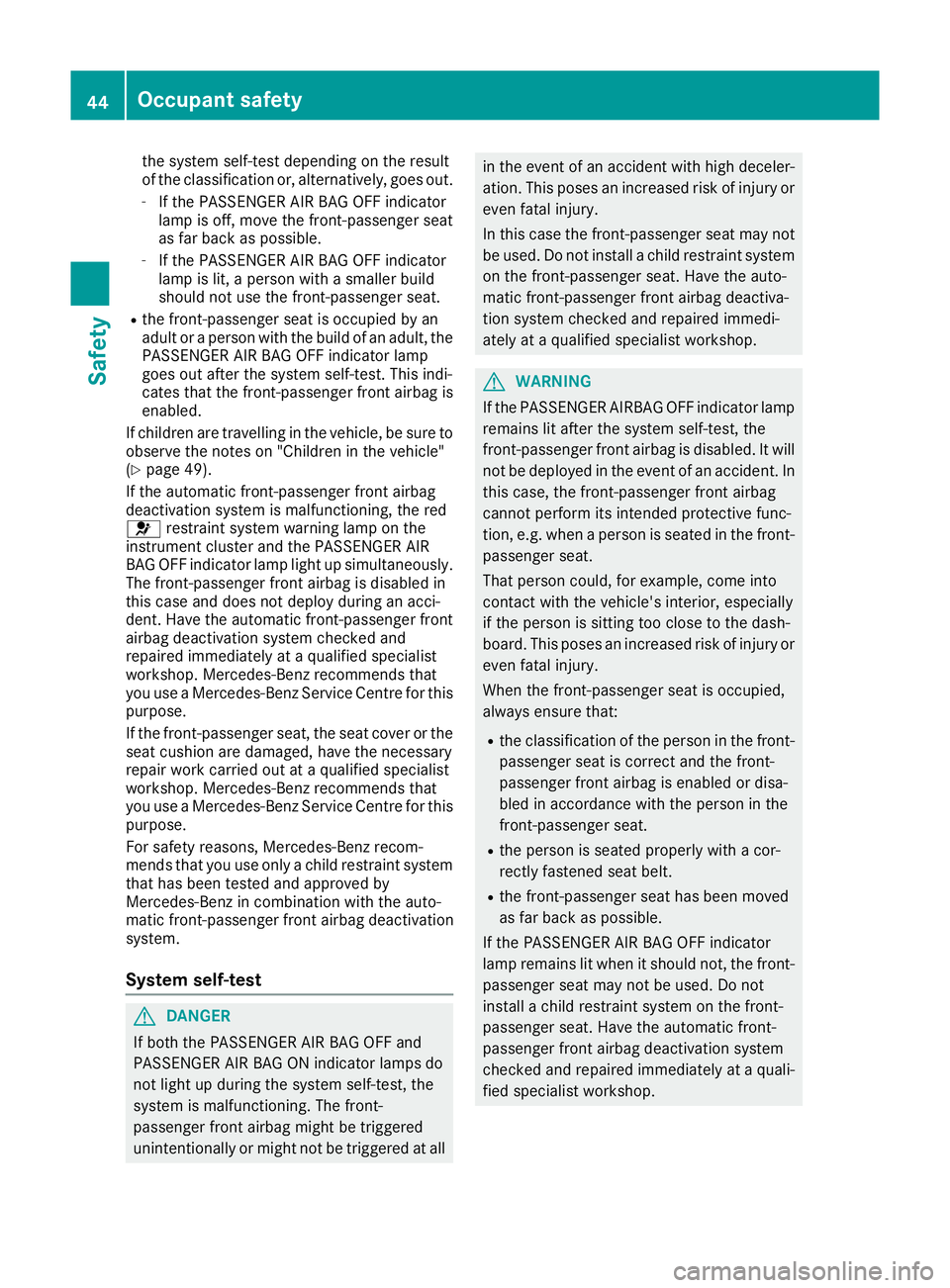 MERCEDES-BENZ AMG GT ROADSTER 2016 Service Manual the system self-test depending on the result
of the classification or, alternatively, goes out.
- If the PASSENGER AIR BAG OFF indicator
lamp is off, move the front-passenger seat
as far back as possi MERCEDES-BENZ AMG GT ROADSTER 2016 Service Manual the system self-test depending on the result
of the classification or, alternatively, goes out.
- If the PASSENGER AIR BAG OFF indicator
lamp is off, move the front-passenger seat
as far back as possi