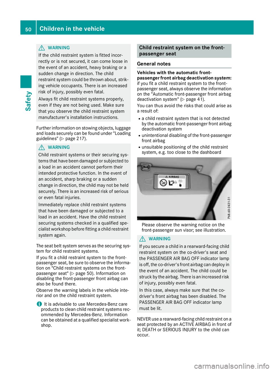 MERCEDES-BENZ AMG GT ROADSTER 2016  Owners Manual G
WARNING
If the child restraint system is fitted incor-
rectly or is not secured, it can come loose in
the event of an accident, heavy braking or a
sudden change in direction. The child
restraint sys