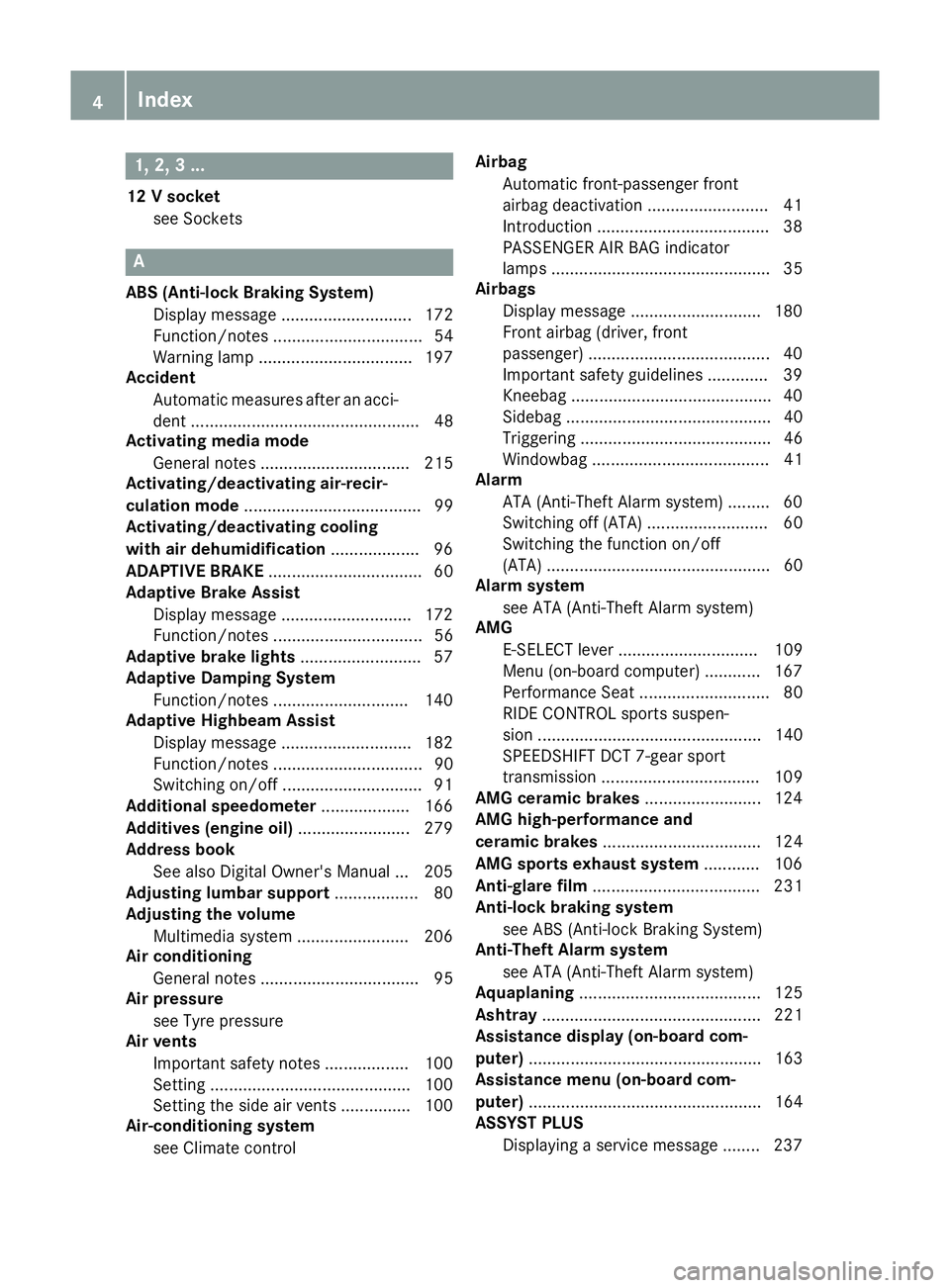 MERCEDES-BENZ AMG GT ROADSTER 2016 Owners Manual 1, 2, 3 ...
12 V socket see Sockets A
ABS (Anti-lock Braking System) Display message ............................ 172
Function/notes ................................ 54
Warning lamp .................. MERCEDES-BENZ AMG GT ROADSTER 2016 Owners Manual 1, 2, 3 ...
12 V socket see Sockets A
ABS (Anti-lock Braking System) Display message ............................ 172
Function/notes ................................ 54
Warning lamp ..................