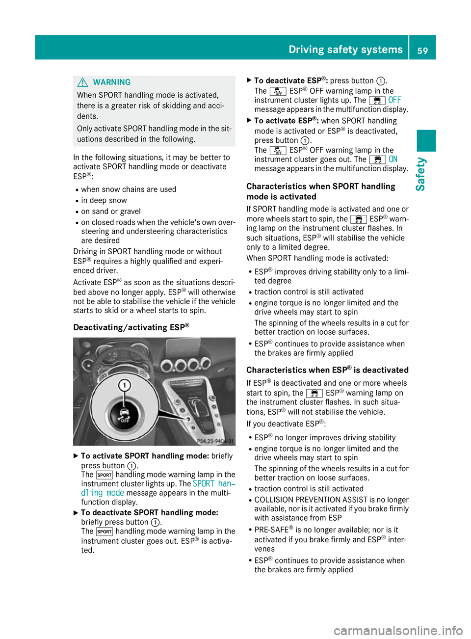 MERCEDES-BENZ AMG GT ROADSTER 2016 Repair Manual G
WARNING
When SPORT handling mode is activated,
there is a greater risk of skidding and acci-
dents.
Only activate SPORT handling mode in the sit- uations described in the following.
In the following