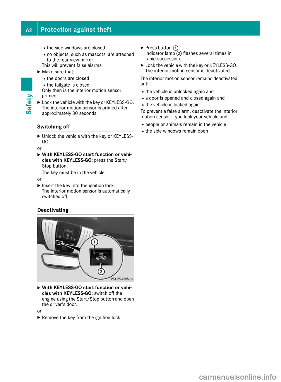 MERCEDES-BENZ AMG GT ROADSTER 2016 Repair Manual R
the side windows are closed
R no objects, such as mascots, are attached
to the rear-view mirror
This will prevent false alarms.
X Make sure that:
R the doors are closed
R the tailgate is closed
Only