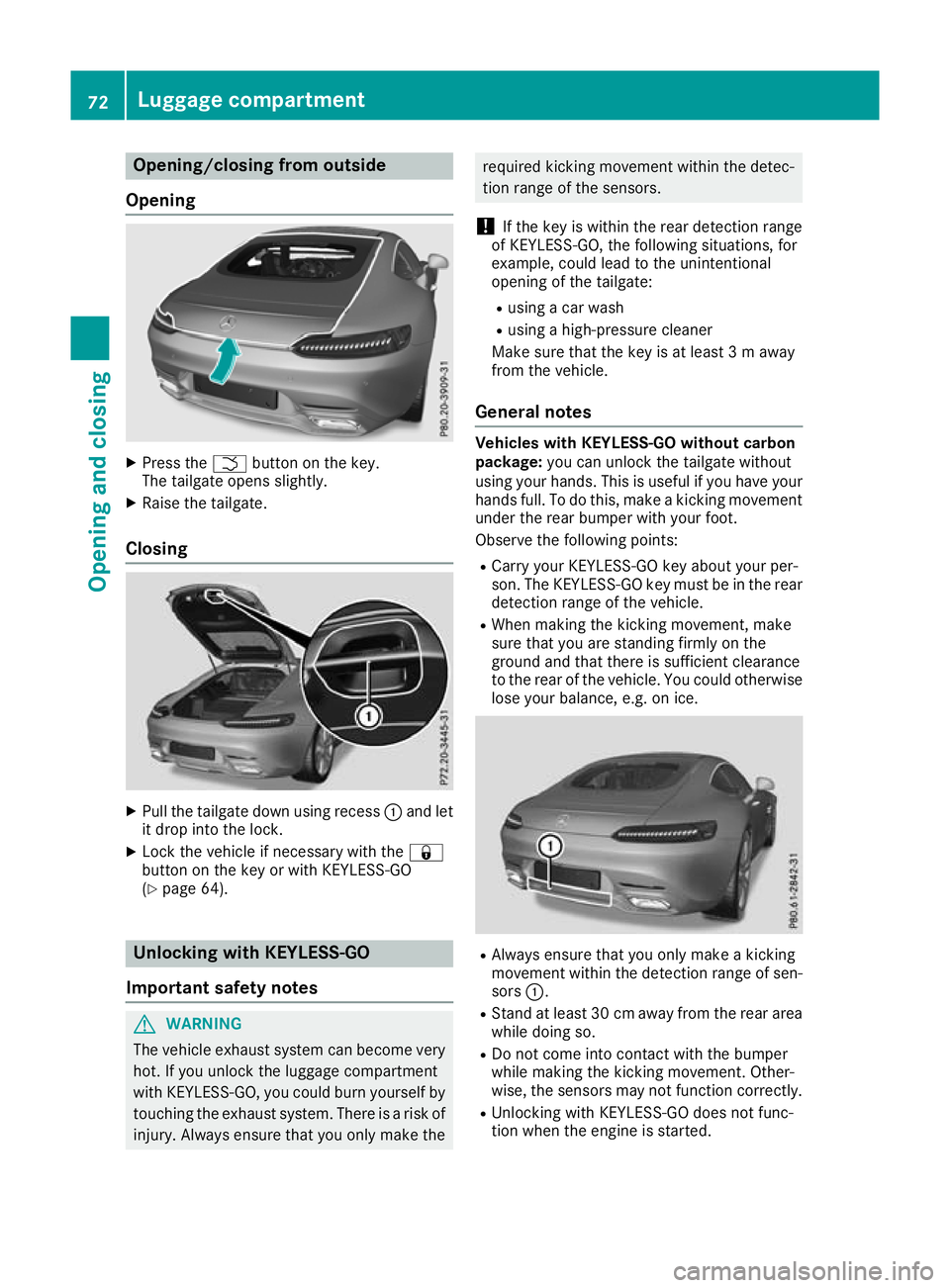 MERCEDES-BENZ AMG GT ROADSTER 2016 Manual PDF Opening/closing from outside
Opening X
Press the Fbutton on the key.
The tailgate opens slightly.
X Raise the tailgate.
Closing X
Pull the tailgate down using recess :and let
it drop into the lock.
X 