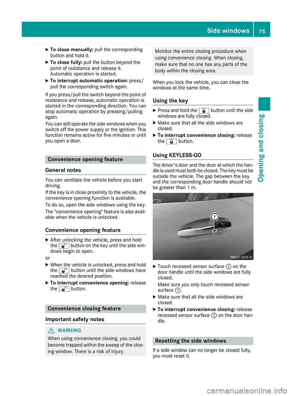 MERCEDES-BENZ AMG GT ROADSTER 2016 Manual PDF X
To close manually: pull the corresponding
button and hold it.
X To close fully: pull the button beyond the
point of resistance and release it.
Automatic operation is started.
X To interrupt automati