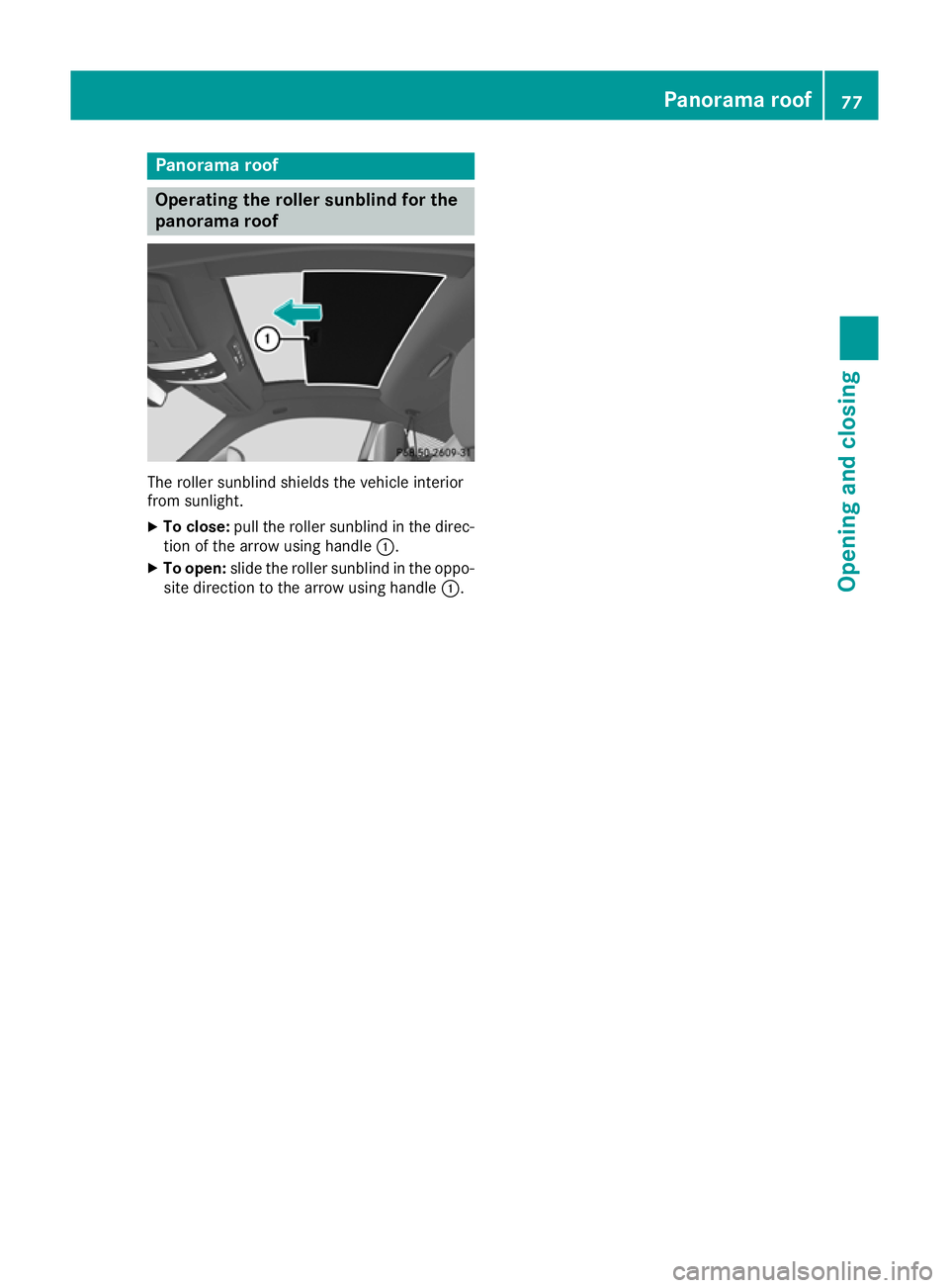 MERCEDES-BENZ AMG GT ROADSTER 2016 Manual PDF Panorama roof
Operating the roller sunblind for the
panorama roof The roller sunblind shields the vehicle interior
from sunlight.
X To close: pull the roller sunblind in the direc-
tion of the arrow u