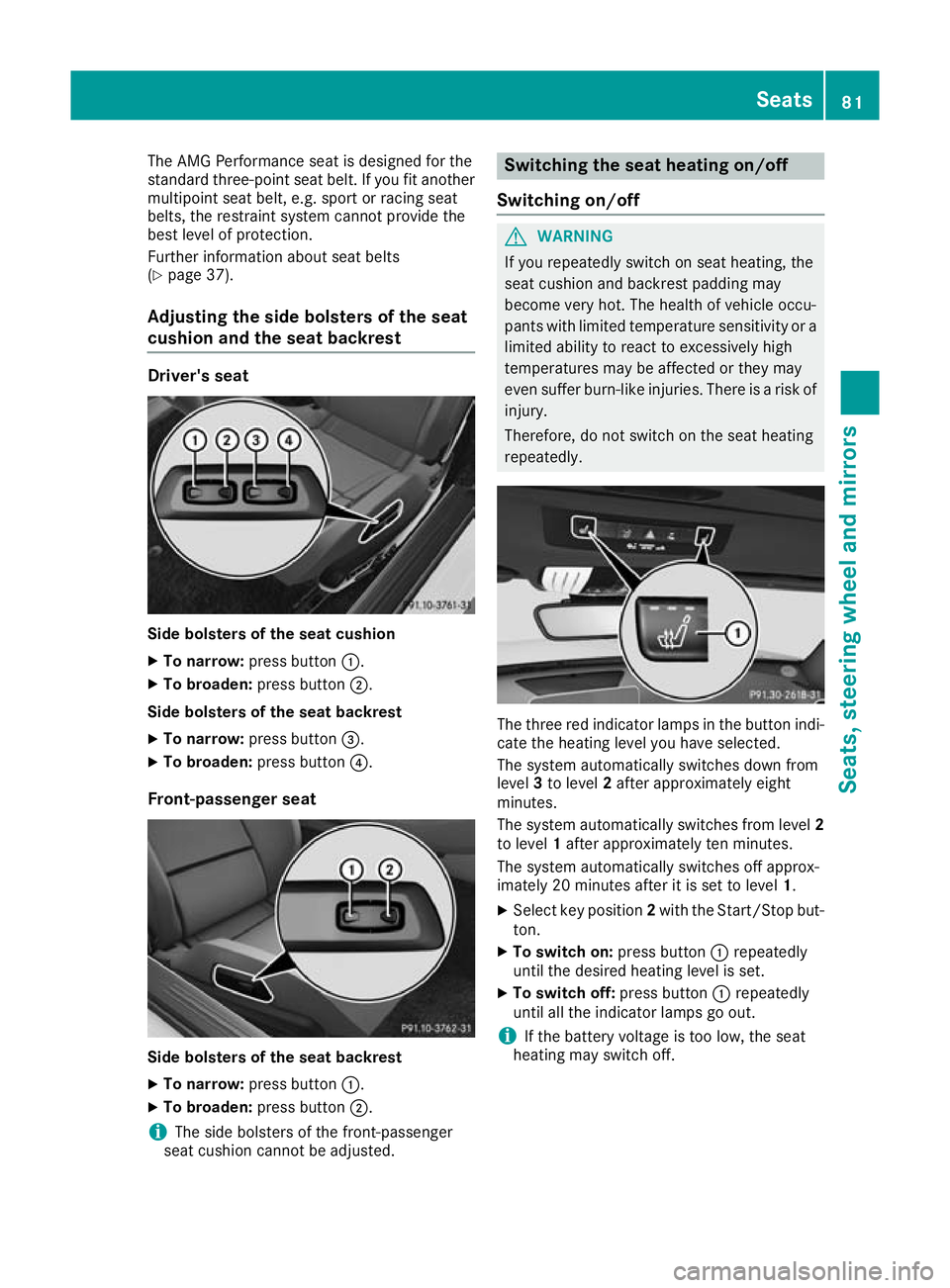 MERCEDES-BENZ AMG GT ROADSTER 2016 Manual Online The AMG Performance seat is designed for the
standard three-point seat belt. If you fit another
multipoint seat belt, e.g. sport or racing seat
belts, the restraint system cannot provide the
best leve