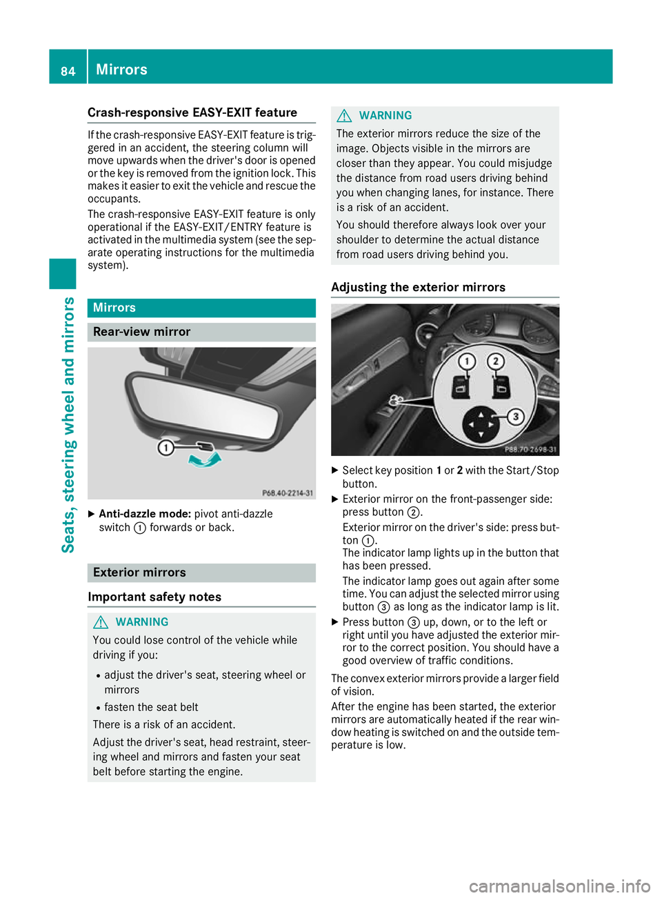 MERCEDES-BENZ AMG GT ROADSTER 2016 Manual Online Crash-responsive EASY-EXIT feature
If the crash-responsive EASY-EXIT feature is trig-
gered in an accident, the steering column will
move upwards when the driver's door is opened
or the key is rem