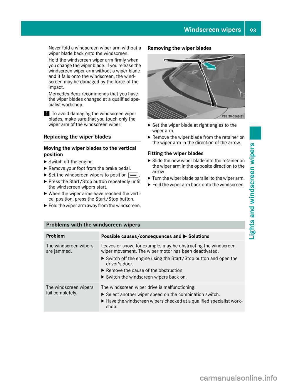MERCEDES-BENZ AMG GT ROADSTER 2016  Owners Manual Never fold a windscreen wiper arm without a
wiper blade back onto the windscreen.
Hold the windscreen wiper arm firmly when
you change the wiper blade. If you release the
windscreen wiper arm without 