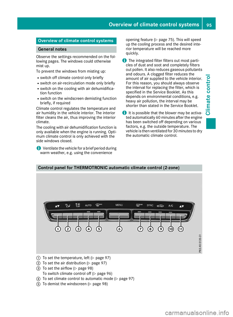 MERCEDES-BENZ AMG GT ROADSTER 2016  Owners Manual Overview of climate control systems
General notes
Observe the settings recommended on the fol-
lowing pages. The windows could otherwise
mist up.
To prevent the windows from misting up:
R switch off c