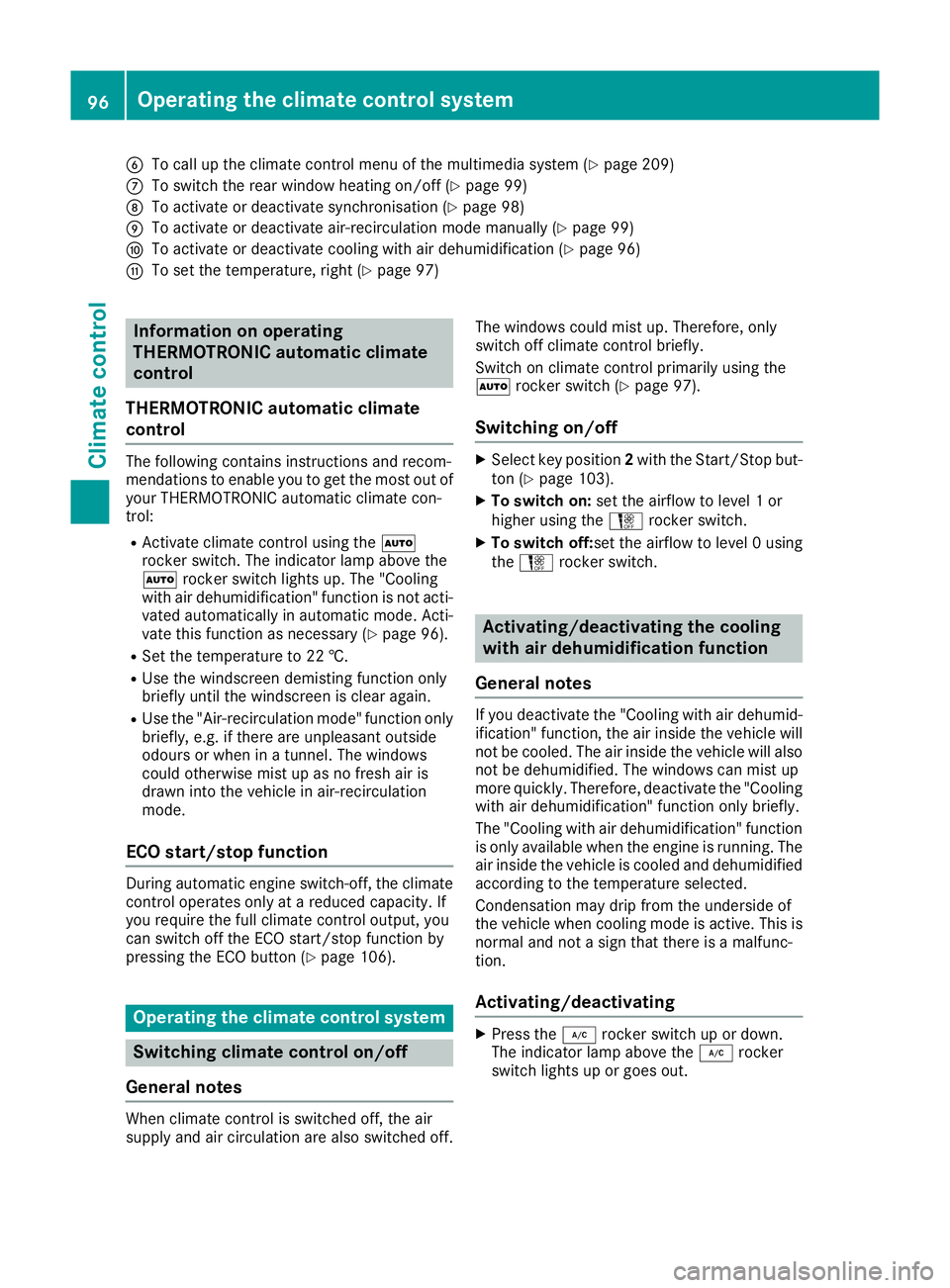MERCEDES-BENZ AMG GT ROADSTER 2016  Owners Manual B
To call up the climate control menu of the multimedia system (Y page 209)
C To switch the rear window heating on/off (Y page 99)
D To activate or deactivate synchronisation (Y page 98)
E To activate