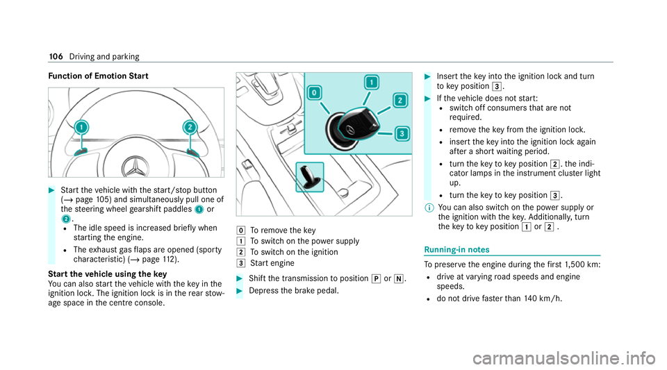 MERCEDES-BENZ AMG GT R-ROADSTER 2020  Owners Manual Fu
nction of Emotion Start #
Start theve hicle with thest art/ stop button
(/ page 105) and simultaneously pull one of
th esteering wheel gearshift paddles 1or
2.
R The idle speed is inc reased brief 