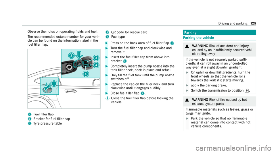 MERCEDES-BENZ AMG GT R-ROADSTER 2020 Owners Manual Obser
vethe no tes on operating fluids and fuel.
The recommended octane number foryo ur vehi‐
cle can be found on the information label in the
fuel filler flap. 1
Fuelfiller flap
2 Brac ketfo r fuel MERCEDES-BENZ AMG GT R-ROADSTER 2020 Owners Manual Obser
vethe no tes on operating fluids and fuel.
The recommended octane number foryo ur vehi‐
cle can be found on the information label in the
fuel filler flap. 1
Fuelfiller flap
2 Brac ketfo r fuel