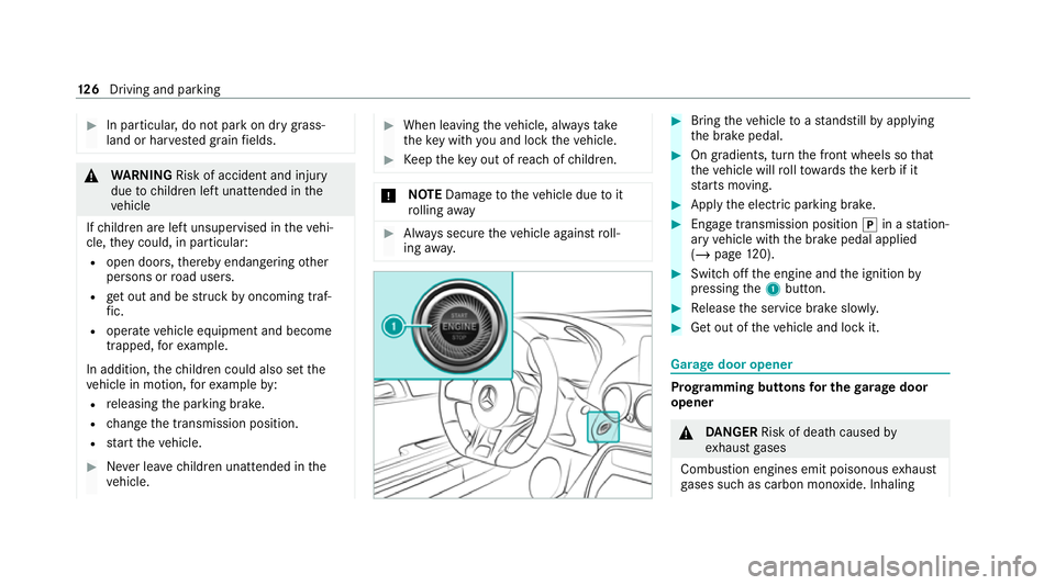 MERCEDES-BENZ AMG GT R-ROADSTER 2020 Owners Manual #
In particula r,do not park on dry grass‐
land or har vested grain fields. &
WARNING Risk of accident and inju ry
due tochildren left unat tended in the
ve hicle
If ch ildren are left unsupervised MERCEDES-BENZ AMG GT R-ROADSTER 2020 Owners Manual #
In particula r,do not park on dry grass‐
land or har vested grain fields. &
WARNING Risk of accident and inju ry
due tochildren left unat tended in the
ve hicle
If ch ildren are left unsupervised