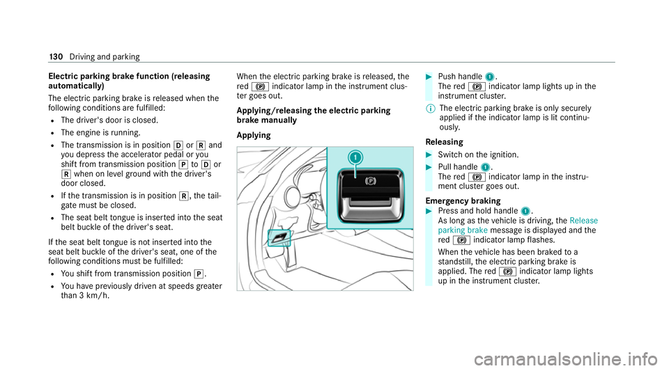 MERCEDES-BENZ AMG GT R-ROADSTER 2020 Owners Manual Electric pa
rking brake function (releasing
automatically)
The elect ric pa rking brake is released when the
fo llowing conditions are fulfilled:
R The driver's door is closed.
R The engine is run MERCEDES-BENZ AMG GT R-ROADSTER 2020 Owners Manual Electric pa
rking brake function (releasing
automatically)
The elect ric pa rking brake is released when the
fo llowing conditions are fulfilled:
R The driver's door is closed.
R The engine is run