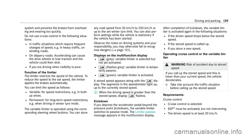 MERCEDES-BENZ AMG GT R-ROADSTER 2020 Owners Manual sy
stem and pr events the brakes from overheat‐
ing and wearing tooqu ickl y.
Do not use cruise control in thefo llowing situa‐
tions:
R In traf fic situations whi chrequ ire frequent
ch anges of MERCEDES-BENZ AMG GT R-ROADSTER 2020 Owners Manual sy
stem and pr events the brakes from overheat‐
ing and wearing tooqu ickl y.
Do not use cruise control in thefo llowing situa‐
tions:
R In traf fic situations whi chrequ ire frequent
ch anges of