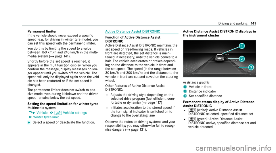 MERCEDES-BENZ AMG GT R-ROADSTER 2020 Owners Manual Pe
rm anent limi ter
If th eve hicle should ne verexc eed a specific
speed (e.g. for driving in winter tyre mode), you
can set this speed with the permanent limiter.
Yo u do this by limiting the speed MERCEDES-BENZ AMG GT R-ROADSTER 2020 Owners Manual Pe
rm anent limi ter
If th eve hicle should ne verexc eed a specific
speed (e.g. for driving in winter tyre mode), you
can set this speed with the permanent limiter.
Yo u do this by limiting the speed