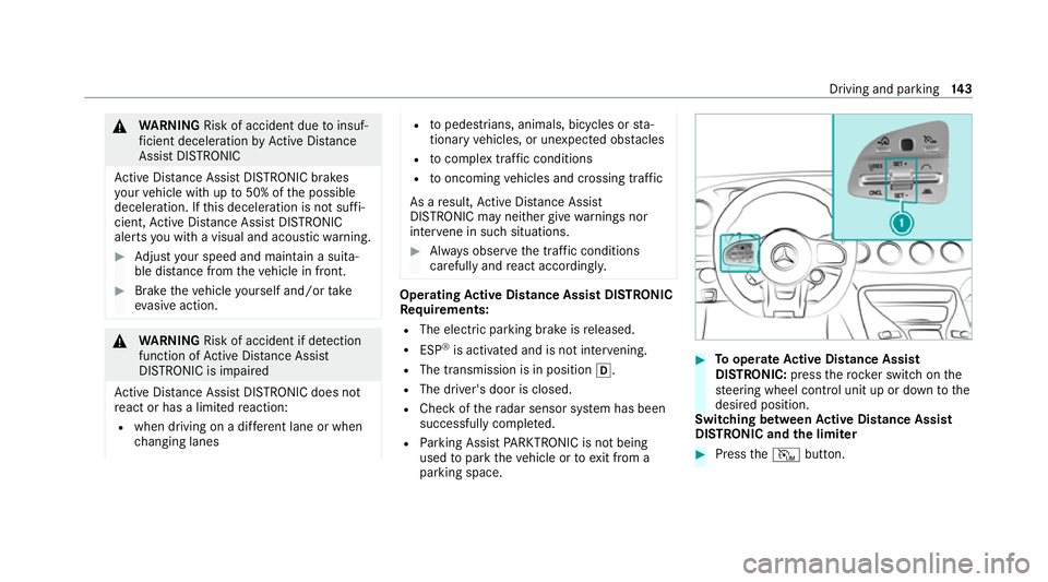 MERCEDES-BENZ AMG GT R-ROADSTER 2020 Owners Manual &
WARNING Risk of accident due toinsuf‐
fi cient decele ration byActive Dis tance
Assi stDISTRONIC
Ac tive Dis tance Assi stDISTRONIC brakes
yo ur vehicle with up to50% of the possible
deceleration. MERCEDES-BENZ AMG GT R-ROADSTER 2020 Owners Manual &
WARNING Risk of accident due toinsuf‐
fi cient decele ration byActive Dis tance
Assi stDISTRONIC
Ac tive Dis tance Assi stDISTRONIC brakes
yo ur vehicle with up to50% of the possible
deceleration.
