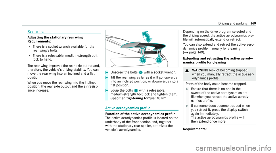 MERCEDES-BENZ AMG GT R-ROADSTER 2020 Owners Manual Re
ar wing Ad
justing the stationary rear wing
Re quirements:
R There is a soc ket wrench available forthe
re ar wing's bolts.
R There is a releasable, medium- stre ngth bolt
lo ck tohand.
The rea MERCEDES-BENZ AMG GT R-ROADSTER 2020 Owners Manual Re
ar wing Ad
justing the stationary rear wing
Re quirements:
R There is a soc ket wrench available forthe
re ar wing's bolts.
R There is a releasable, medium- stre ngth bolt
lo ck tohand.
The rea