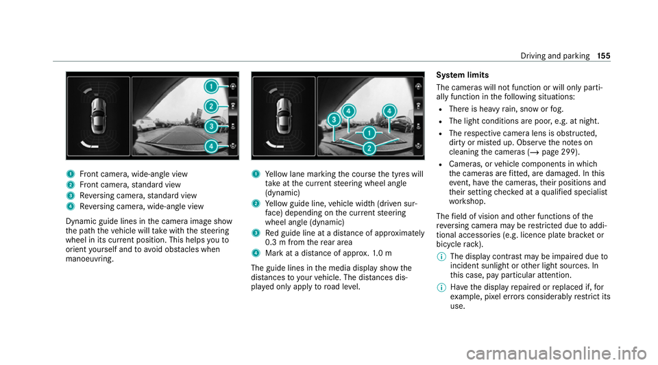 MERCEDES-BENZ AMG GT R-ROADSTER 2020 Owners Manual 1
Front camera, wide-angle view
2 Front camera, standard view
3 Reversing camera, standard view
4 Reversing camera, wide-an gle view
Dynamic guide lines in the camera image show
th e path theve hicle MERCEDES-BENZ AMG GT R-ROADSTER 2020 Owners Manual 1
Front camera, wide-angle view
2 Front camera, standard view
3 Reversing camera, standard view
4 Reversing camera, wide-an gle view
Dynamic guide lines in the camera image show
th e path theve hicle