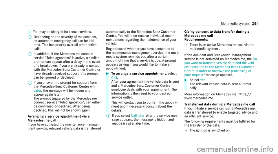 MERCEDES-BENZ AMG GT R-ROADSTER 2020 Owners Manual Yo
u may be charge dfo rth ese services.
% Depending on the se verity of the accident,
an automatic emer gency call can be initi‐
ated. This has prio rity over all other active
calls.
% In addition, MERCEDES-BENZ AMG GT R-ROADSTER 2020 Owners Manual Yo
u may be charge dfo rth ese services.
% Depending on the se verity of the accident,
an automatic emer gency call can be initi‐
ated. This has prio rity over all other active
calls.
% In addition,