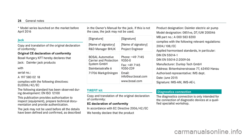 MERCEDES-BENZ AMG GT R-ROADSTER 2020 Owners Manual * Model series launched on
the mar ket be fore
April 20 16 Jack
Copy and translation of
the original declaration
of confo rmity:
Original CE declaration of conformity
Bosal Hun gary KFT hereby decla r