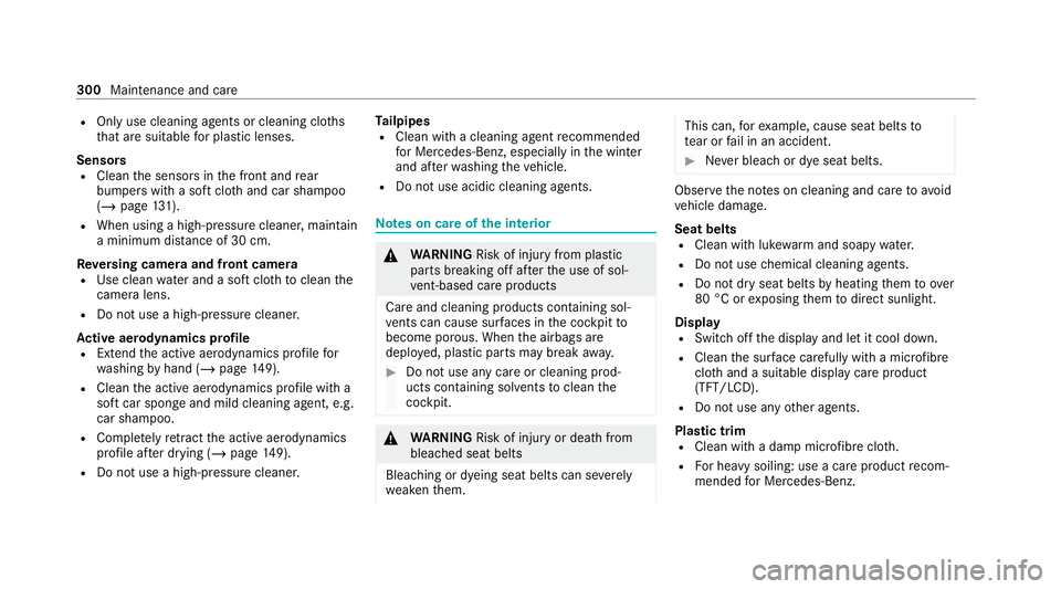 MERCEDES-BENZ AMG GT R-ROADSTER 2020 Owners Manual R
Only use cleaning agents or cleaning clo ths
th at are suitable for plast ic lenses.
Sensors R Clean the sensors in the front and rear
bumpers with a soft clo thand car shampoo
(/ page 131).
R When MERCEDES-BENZ AMG GT R-ROADSTER 2020 Owners Manual R
Only use cleaning agents or cleaning clo ths
th at are suitable for plast ic lenses.
Sensors R Clean the sensors in the front and rear
bumpers with a soft clo thand car shampoo
(/ page 131).
R When