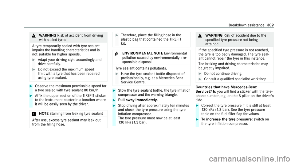 MERCEDES-BENZ AMG GT R-ROADSTER 2020  Owners Manual &
WARNING Risk of accident from driving
wi th sealed tyres
A tyre temp orarily sealed with tyre sealant
impairs the handling characteristics and is
not suitable for higher speeds. #
Adapt your driving