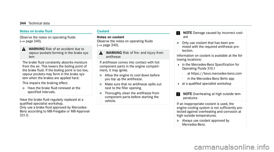 MERCEDES-BENZ AMG GT R-ROADSTER 2020 Owners Manual Note
s on brake fluid Obser
vethe no tes on operating fluids
(/ page 340). &
WARNING Risk of an accident due to
va pour poc kets form ing in the brake sys‐
tem
The brake fluid cons tantly absorbs mo MERCEDES-BENZ AMG GT R-ROADSTER 2020 Owners Manual Note
s on brake fluid Obser
vethe no tes on operating fluids
(/ page 340). &
WARNING Risk of an accident due to
va pour poc kets form ing in the brake sys‐
tem
The brake fluid cons tantly absorbs mo