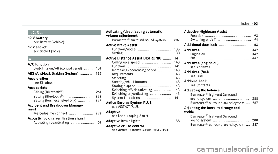 MERCEDES-BENZ AMG GT R-ROADSTER 2020 Owners Manual 1,
2, 3 ...
12 V battery
see Battery (vehicle)
12 V so cket
see Soc ket (12 V) A
A/C function Switching on/o ff(control panel) .......... 101
ABS (Anti-lock Braking Sy stem) ............ .132
Ac celer MERCEDES-BENZ AMG GT R-ROADSTER 2020 Owners Manual 1,
2, 3 ...
12 V battery
see Battery (vehicle)
12 V so cket
see Soc ket (12 V) A
A/C function Switching on/o ff(control panel) .......... 101
ABS (Anti-lock Braking Sy stem) ............ .132
Ac celer