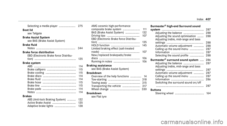 MERCEDES-BENZ AMG GT R-ROADSTER 2020 Owners Manual Selecting a media pl
ayer ..................... 275
Boot lid see Tailgate
Brake Assist Sy stem
see BAS (Brake Assi stSystem)
Brake fluid
No tes .................................................. 344
B MERCEDES-BENZ AMG GT R-ROADSTER 2020 Owners Manual Selecting a media pl
ayer ..................... 275
Boot lid see Tailgate
Brake Assist Sy stem
see BAS (Brake Assi stSystem)
Brake fluid
No tes .................................................. 344
B