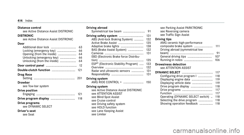 MERCEDES-BENZ AMG GT R-ROADSTER 2020 Owners Manual Distance cont
rol
see Active Dis tance Assi stDISTRONIC
DI STRO NIC
see Active Dis tance Assi stDISTRONIC
Door Additional door lock .............................. 63
Locking (emer gency key) ......... MERCEDES-BENZ AMG GT R-ROADSTER 2020 Owners Manual Distance cont
rol
see Active Dis tance Assi stDISTRONIC
DI STRO NIC
see Active Dis tance Assi stDISTRONIC
Door Additional door lock .............................. 63
Locking (emer gency key) .........