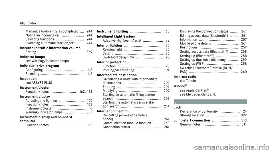 MERCEDES-BENZ AMG GT R-ROADSTER 2020 Owners Manual Marking a
to-do entry as compl eted ....2 44
Noting an incoming call ...................... .244
Selecting functions .............................. 24 4
Switching au tomatic start on/off ........ 24 4 MERCEDES-BENZ AMG GT R-ROADSTER 2020 Owners Manual Marking a
to-do entry as compl eted ....2 44
Noting an incoming call ...................... .244
Selecting functions .............................. 24 4
Switching au tomatic start on/off ........ 24 4