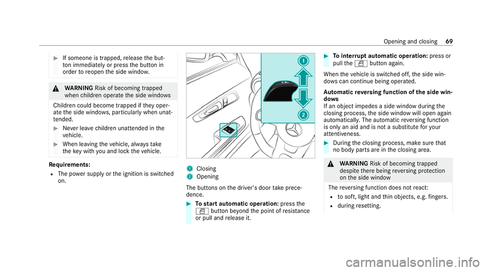 MERCEDES-BENZ AMG GT R-ROADSTER 2020 Manual PDF #
If someone is trapped, release the but‐
to n immedia tely or press the button in
order toreopen the side windo w. &
WARNING Risk of becoming trapped
when children opera tethe side windo ws
Childre MERCEDES-BENZ AMG GT R-ROADSTER 2020 Manual PDF #
If someone is trapped, release the but‐
to n immedia tely or press the button in
order toreopen the side windo w. &
WARNING Risk of becoming trapped
when children opera tethe side windo ws
Childre