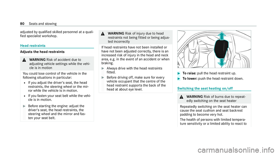 MERCEDES-BENZ AMG GT R-ROADSTER 2020 Manual Online adjus
tedby qualified skilled personnel at a quali‐
fi ed specialist workshop. Head
restra ints Ad
justs the head restra ints &
WARNING Risk of accident due to
adjusting vehicle settings while theve
