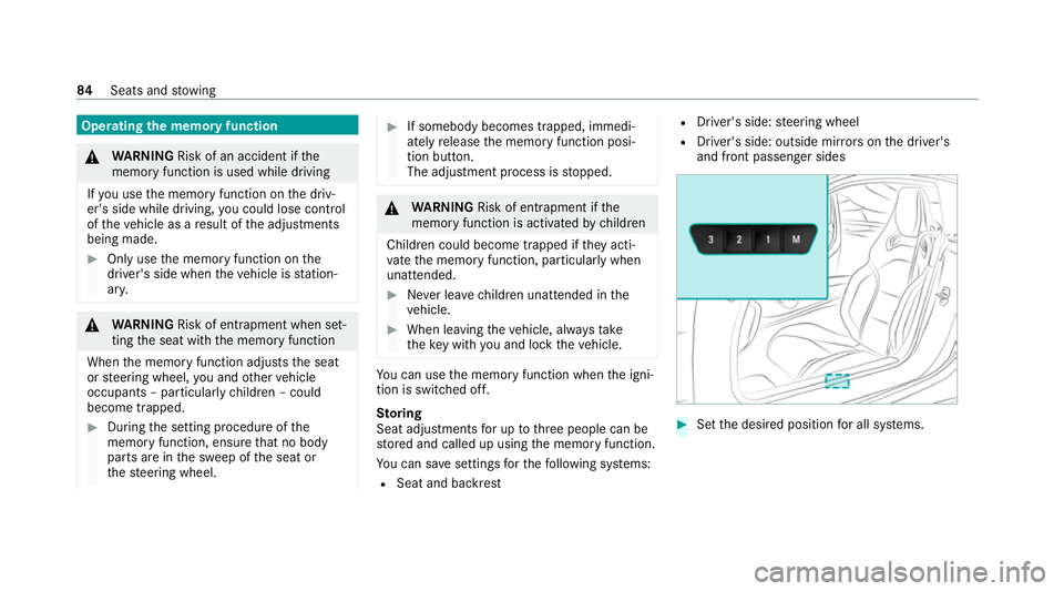 MERCEDES-BENZ AMG GT R-ROADSTER 2020 Manual Online Operating
the memory function &
WARNING Risk of an accident if the
memory function is used while driving
If yo u use the memory function on the driv‐
er's side while driving, you could lose cont