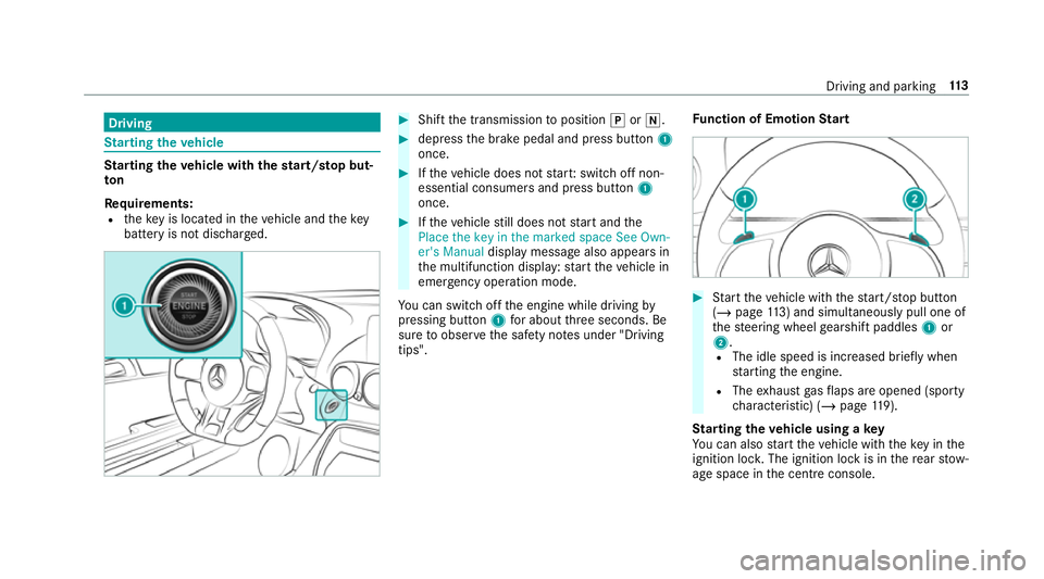 MERCEDES-BENZ AMG GT R-ROADSTER 2018  Owners Manual Driving
St
arting theve hicle St
arting theve hicle with thest art/s top but‐
ton
Requ irements:
R theke y is located in theve hicle and thekey
battery is not dischar ged. #
Shift the transmission t