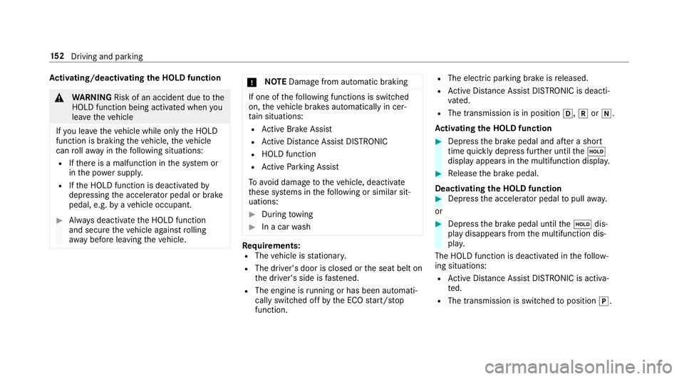 MERCEDES-BENZ AMG GT R-ROADSTER 2018  Owners Manual Ac
tivating/deactivating the HOLD function &
WARNING Risk of an accident due tothe
HOLD function being activated when you
lea vetheve hicle
If yo u lea vetheve hicle while only the HOLD
function is br