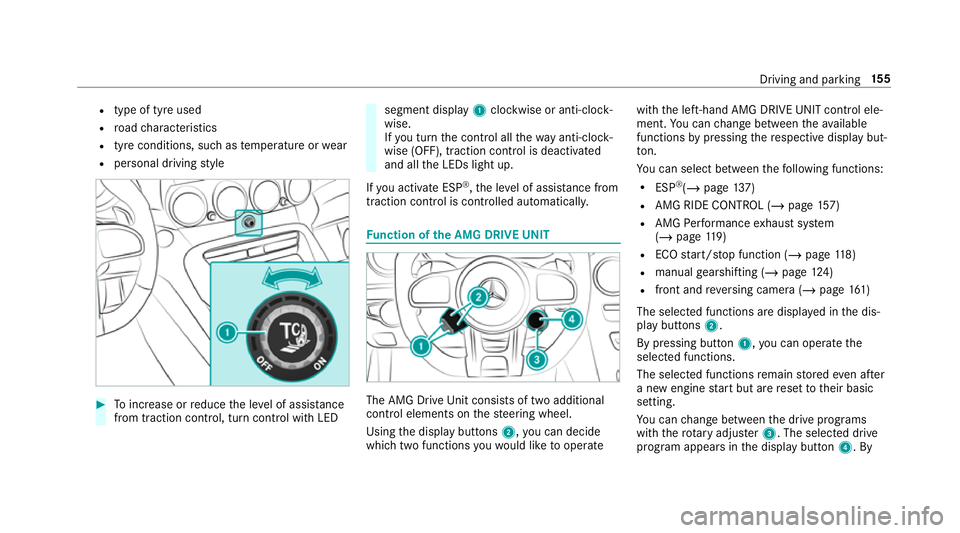 MERCEDES-BENZ AMG GT R-ROADSTER 2018  Owners Manual R
type of tyre used
R road characteristics
R tyre conditions, such as temp erature or wear
R personal driving style #
Toinc rease or reduce the le vel of assis tance
from traction control, turn contro