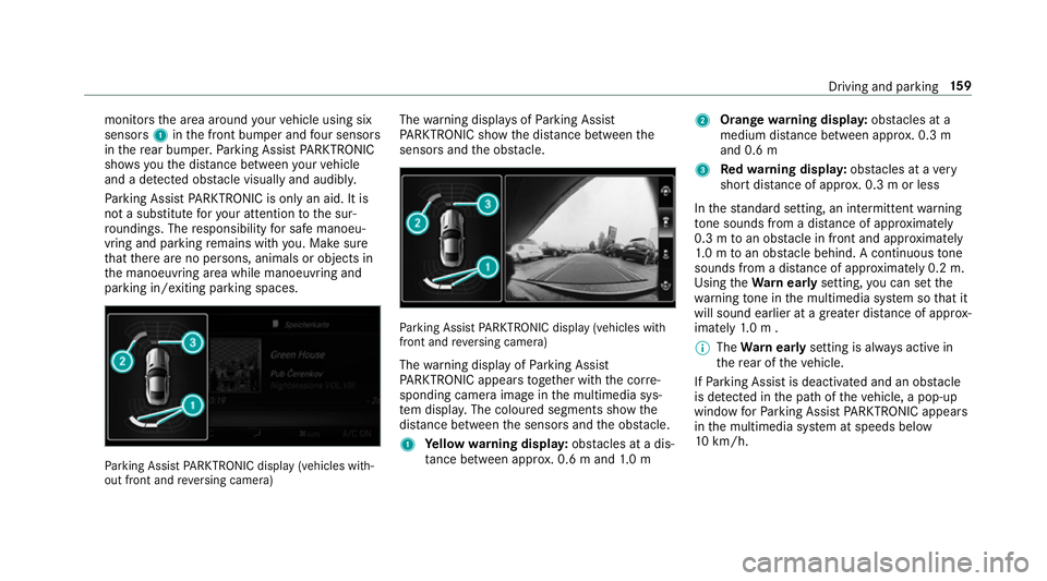 MERCEDES-BENZ AMG GT R-ROADSTER 2018 Owners Manual monitors
the area around your vehicle using six
sensors 1inthe front bumper and four sensors
in there ar bumper. Parking Assist PARKTRONIC
sho wsyouth e dis tance between your vehicle
and a de tected MERCEDES-BENZ AMG GT R-ROADSTER 2018 Owners Manual monitors
the area around your vehicle using six
sensors 1inthe front bumper and four sensors
in there ar bumper. Parking Assist PARKTRONIC
sho wsyouth e dis tance between your vehicle
and a de tected