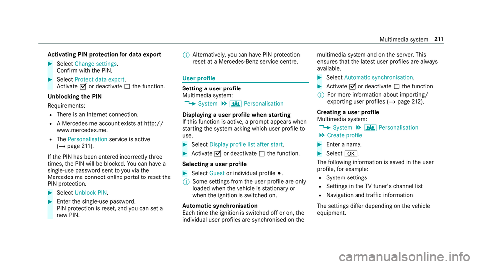 MERCEDES-BENZ AMG GT R-ROADSTER 2018 Owners Manual Ac
tivating PIN pr otection for data export #
Select Change settings .
Confirm wi th the PIN. #
Select Protect data export.
Ac tivate Oor deacti vate ª the function.
Un blocking the PIN
Re quirements MERCEDES-BENZ AMG GT R-ROADSTER 2018 Owners Manual Ac
tivating PIN pr otection for data export #
Select Change settings .
Confirm wi th the PIN. #
Select Protect data export.
Ac tivate Oor deacti vate ª the function.
Un blocking the PIN
Re quirements
