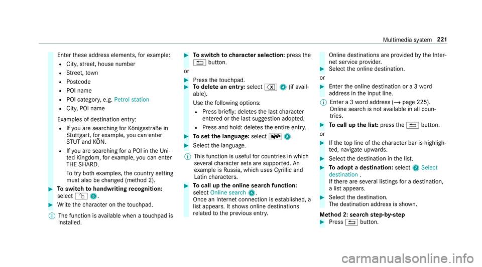 MERCEDES-BENZ AMG GT R-ROADSTER 2018  Owners Manual Enter
these address elements, forex ample:
R City, stre et, house number
R Street,to wn
R Postcode
R POI name
R POI catego ry, e.g. Petrol station
R City, POI name
Examples of destination ent ry:
R If