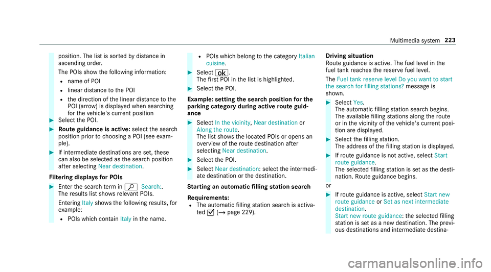 MERCEDES-BENZ AMG GT R-ROADSTER 2018  Owners Manual position. The list is sor
tedby distance in
ascending orde r.
The POIs show thefo llowing information:
R name of POI
R linear dis tance tothe POI
R the direction of the linear dis tance tothe
POI (ar 