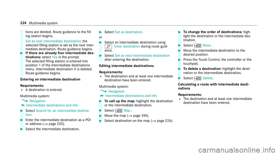 MERCEDES-BENZ AMG GT R-ROADSTER 2018  Owners Manual tions are dele
ted. Ro ute guidance tothefill‐
ing station begins.
Set as next intermediate destination: the
selected filling station is set as the next inter‐
mediate destination. Route guidance 
