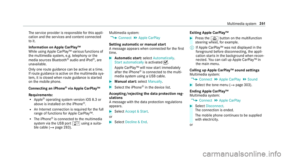 MERCEDES-BENZ AMG GT R-ROADSTER 2018 Owners Manual The service pr
ovider is responsible forth is appli‐
cation and the services and conte nt connected
to it.
Information on Apple CarPlay™
While using Apple CarPlay™ various functions of
th e mult MERCEDES-BENZ AMG GT R-ROADSTER 2018 Owners Manual The service pr
ovider is responsible forth is appli‐
cation and the services and conte nt connected
to it.
Information on Apple CarPlay™
While using Apple CarPlay™ various functions of
th e mult